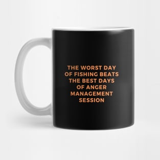 The Worst Day Of Fishing Beats The Best Days Of Anger Management Session Mug